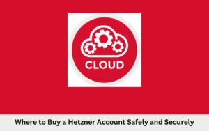 Where to Buy a Hetzner Account Safely and Securely